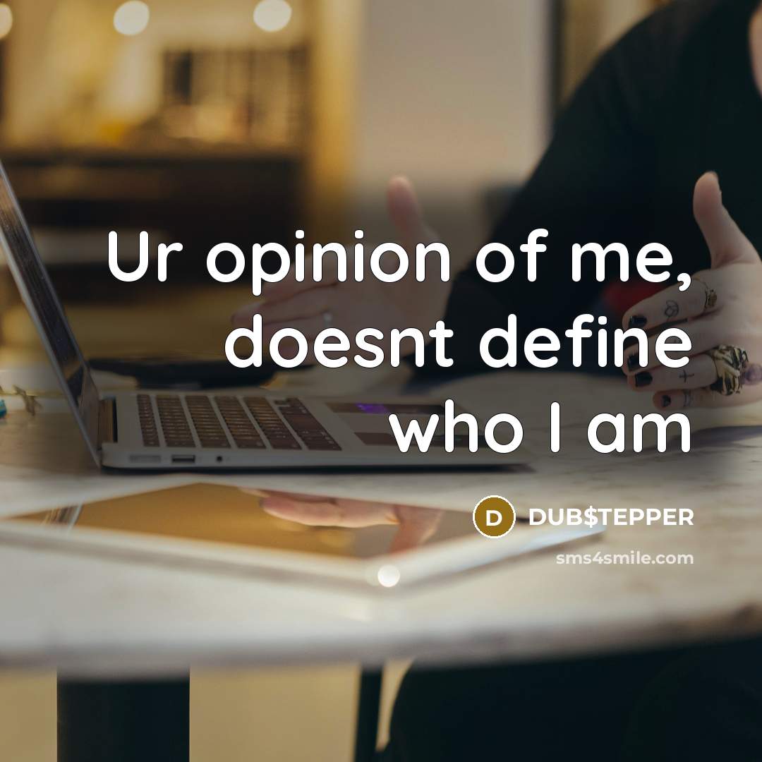 “Ur opinion of me, doesnt define who I am” quote by DUB$TEPPER