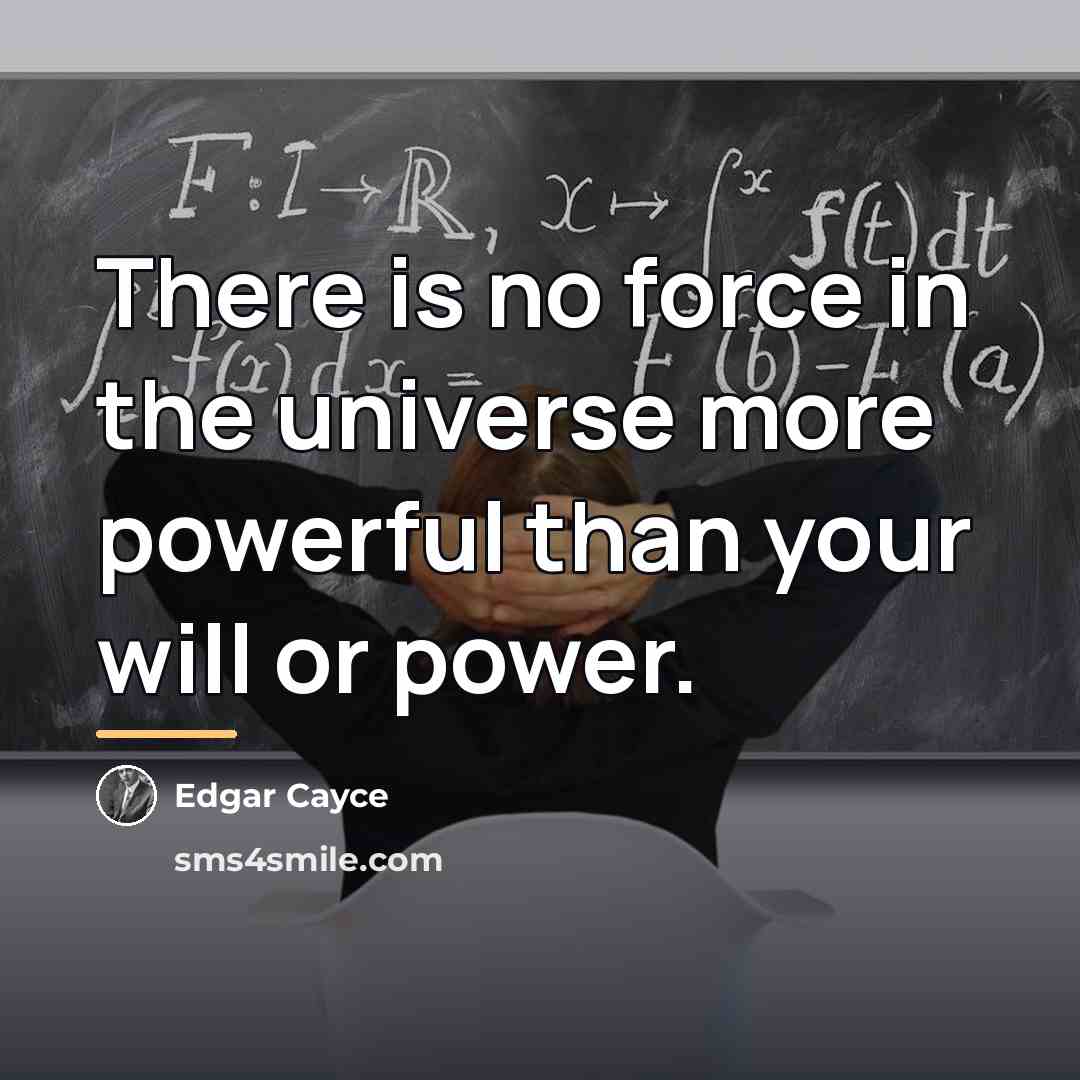 “There is no force in the universe more powerful than…” quote by Edgar Cayce