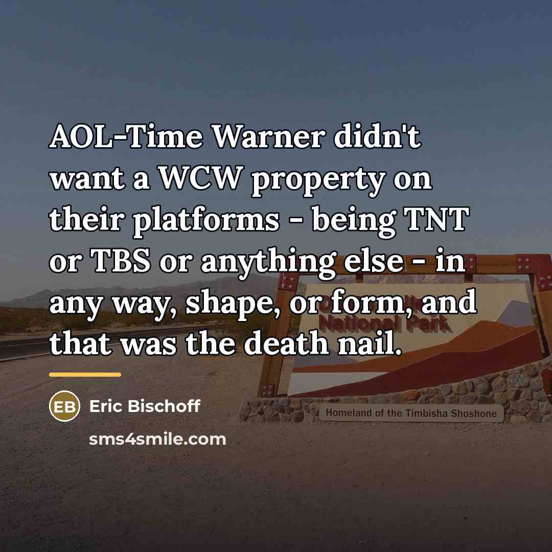 “AOL-Time Warner didn't want a WCW property on their platforms…” quote by Eric Bischoff