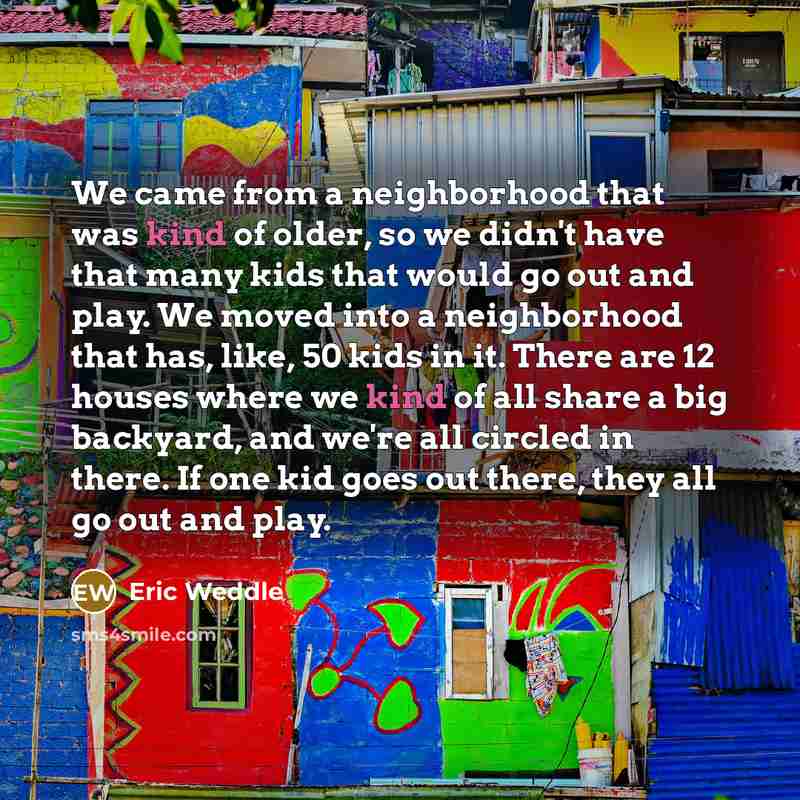 “We came from a neighborhood that was kind of older,…” quote by Eric Weddle