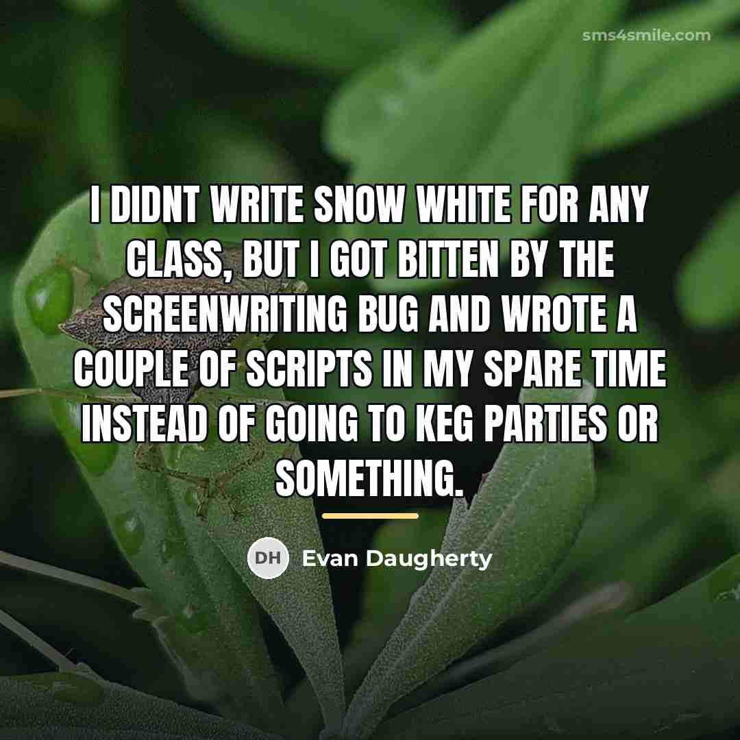“I didnt write Snow White for any class, but I…” quote by Evan Daugherty