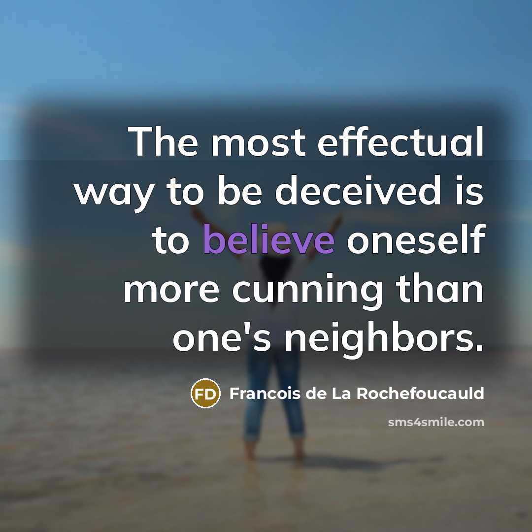 “The most effectual way to be deceived is to believe…” quote by Francois de La Rochefoucauld