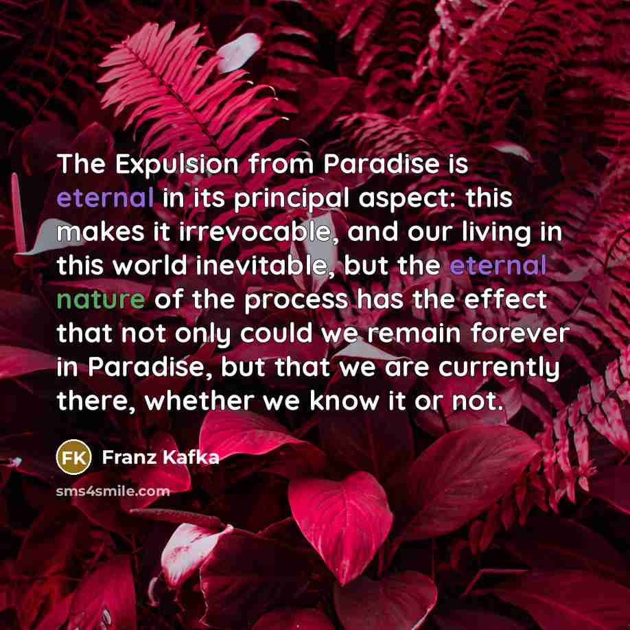 “The Expulsion from Paradise is eternal in its principal aspect:…” quote by Franz Kafka