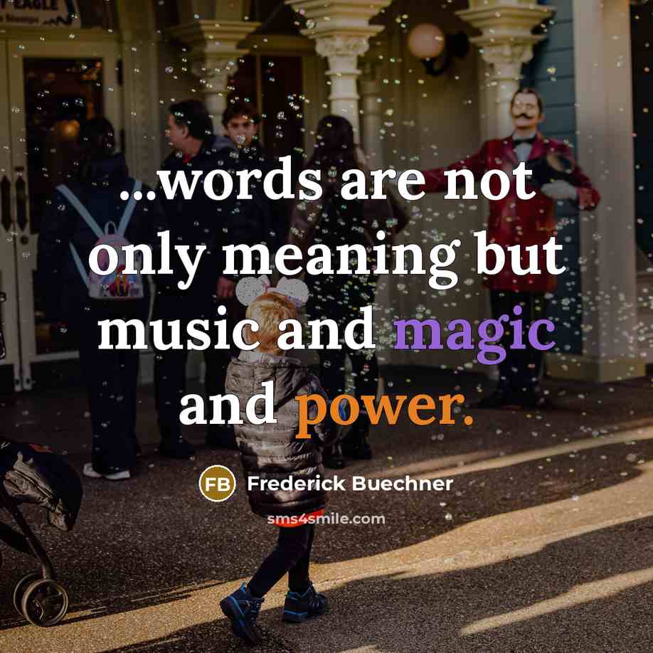“...words are not only meaning but music and magic and…” quote by Frederick Buechner