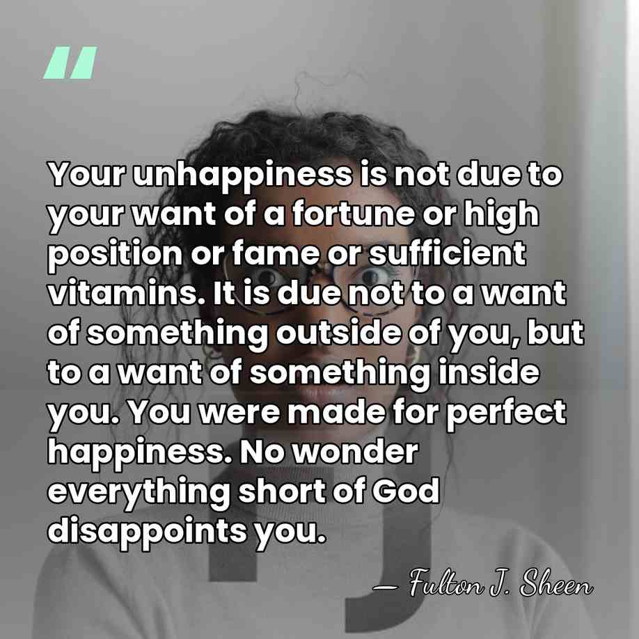 Your unhappiness is not due to your want of a fortune or&hellip; - Fulton J. Sheen