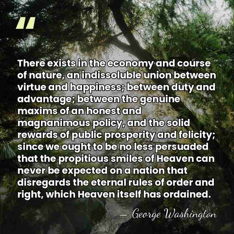There exists in the economy and course of nature, an indissoluble union&hellip; - George Washington