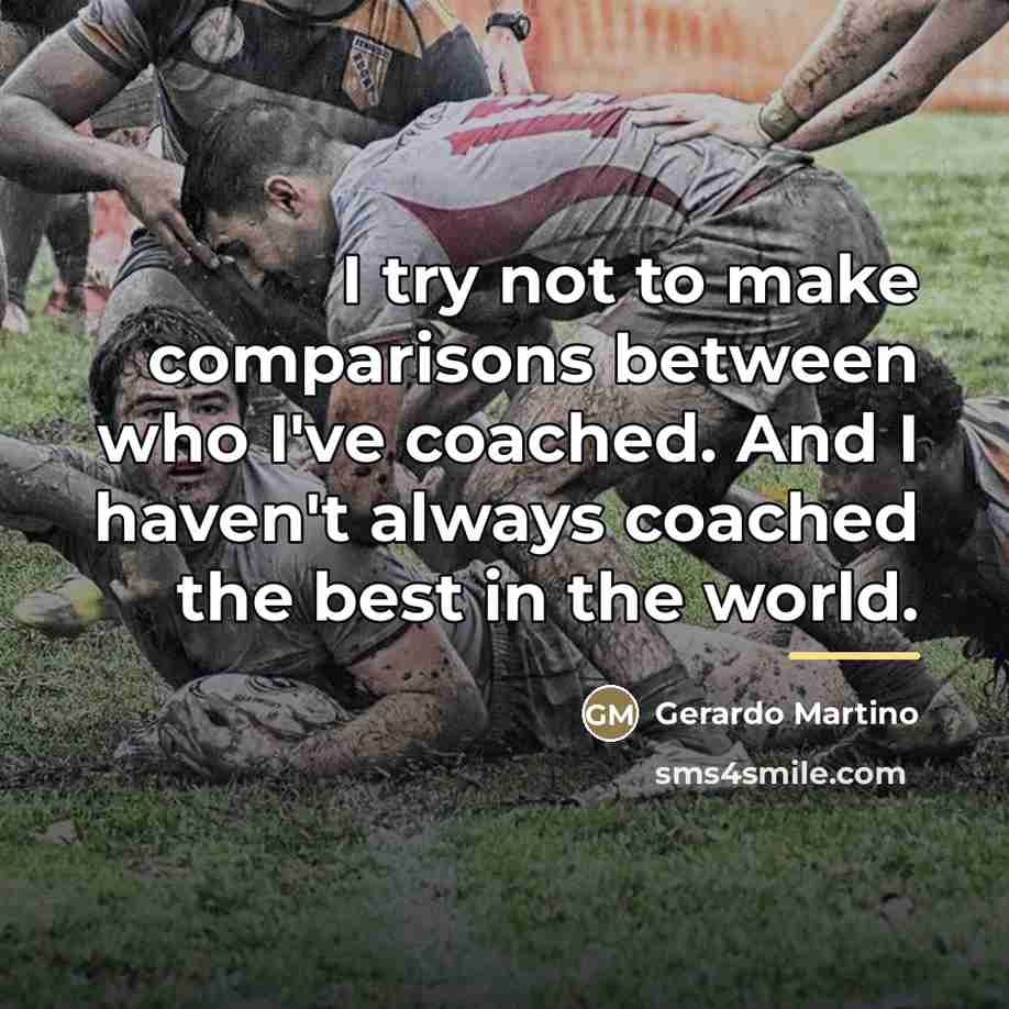 “I try not to make comparisons between who I've coached.…” quote by Gerardo Martino