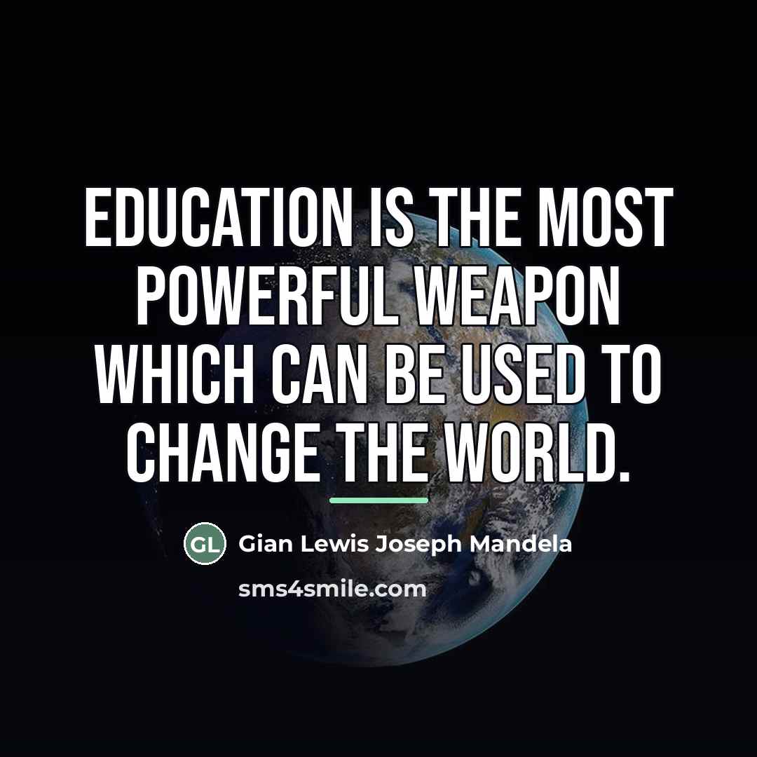 “Education is the most powerful weapon which can be used…” quote by Gian Lewis Joseph Mandela