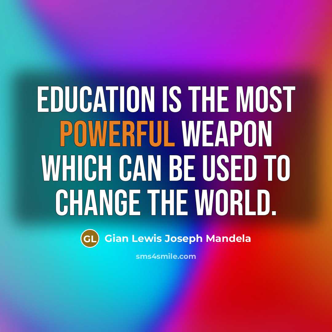 “Education is the most powerful weapon which can be used to change the world.” quote by Gian Lewis Joseph Mandela