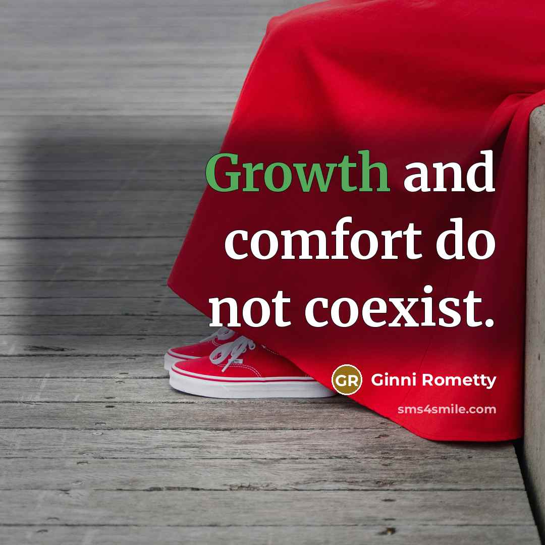“Growth and comfort do not coexist.…” quote by Ginni Rometty