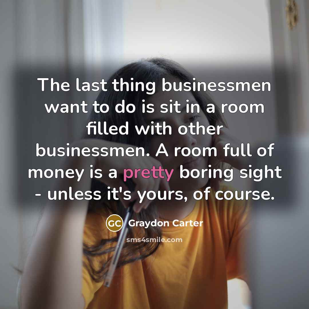 “The last thing businessmen want to do is sit in…” quote by Graydon Carter