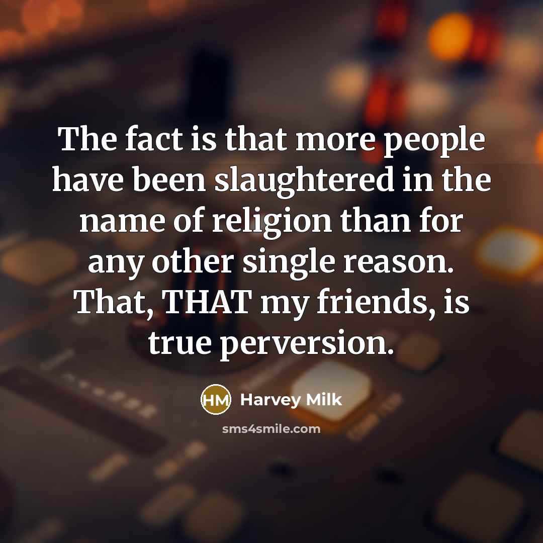 “The fact is that more people have been slaughtered in…” quote by Harvey Milk