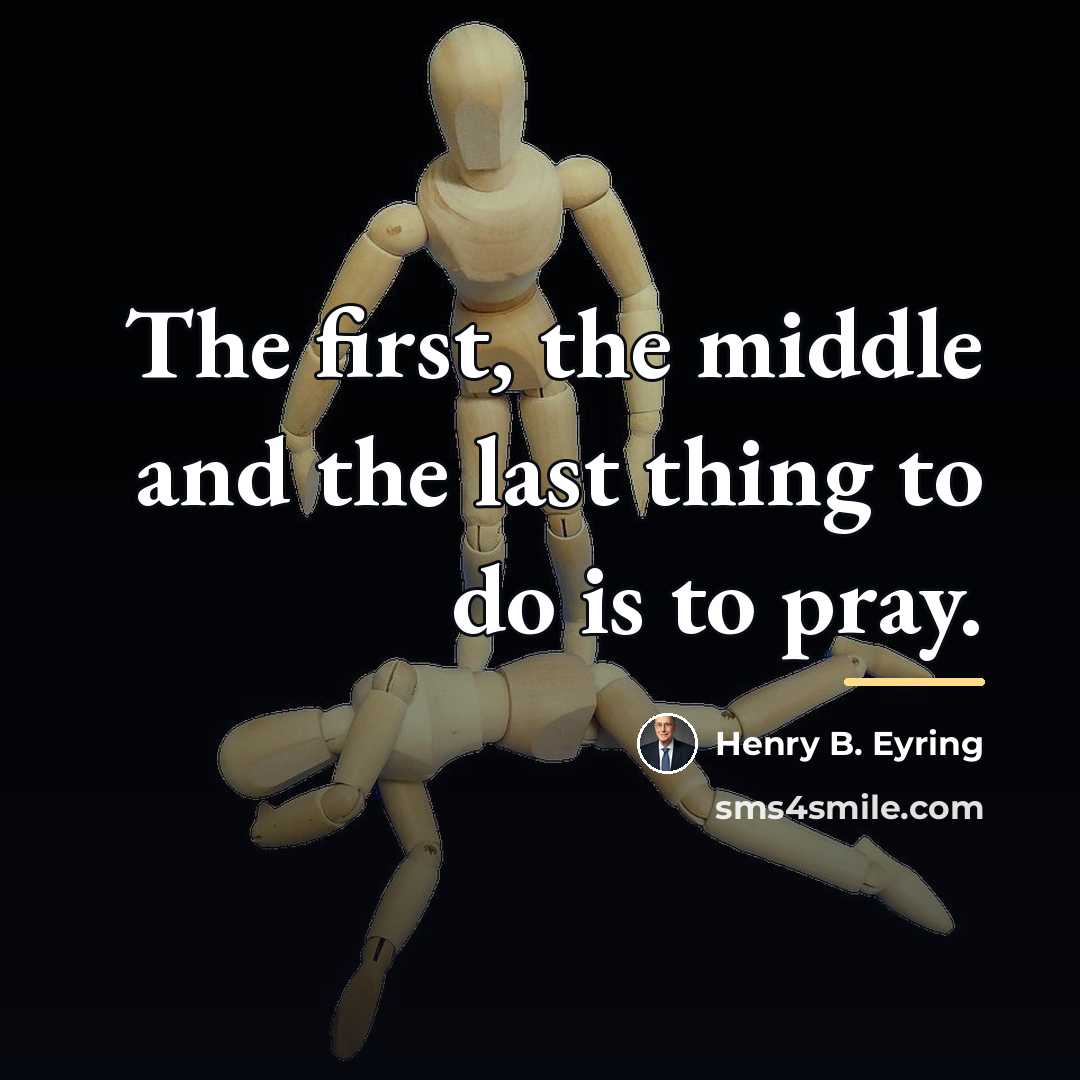 “The first, the middle and the last thing to do…” quote by Henry B. Eyring