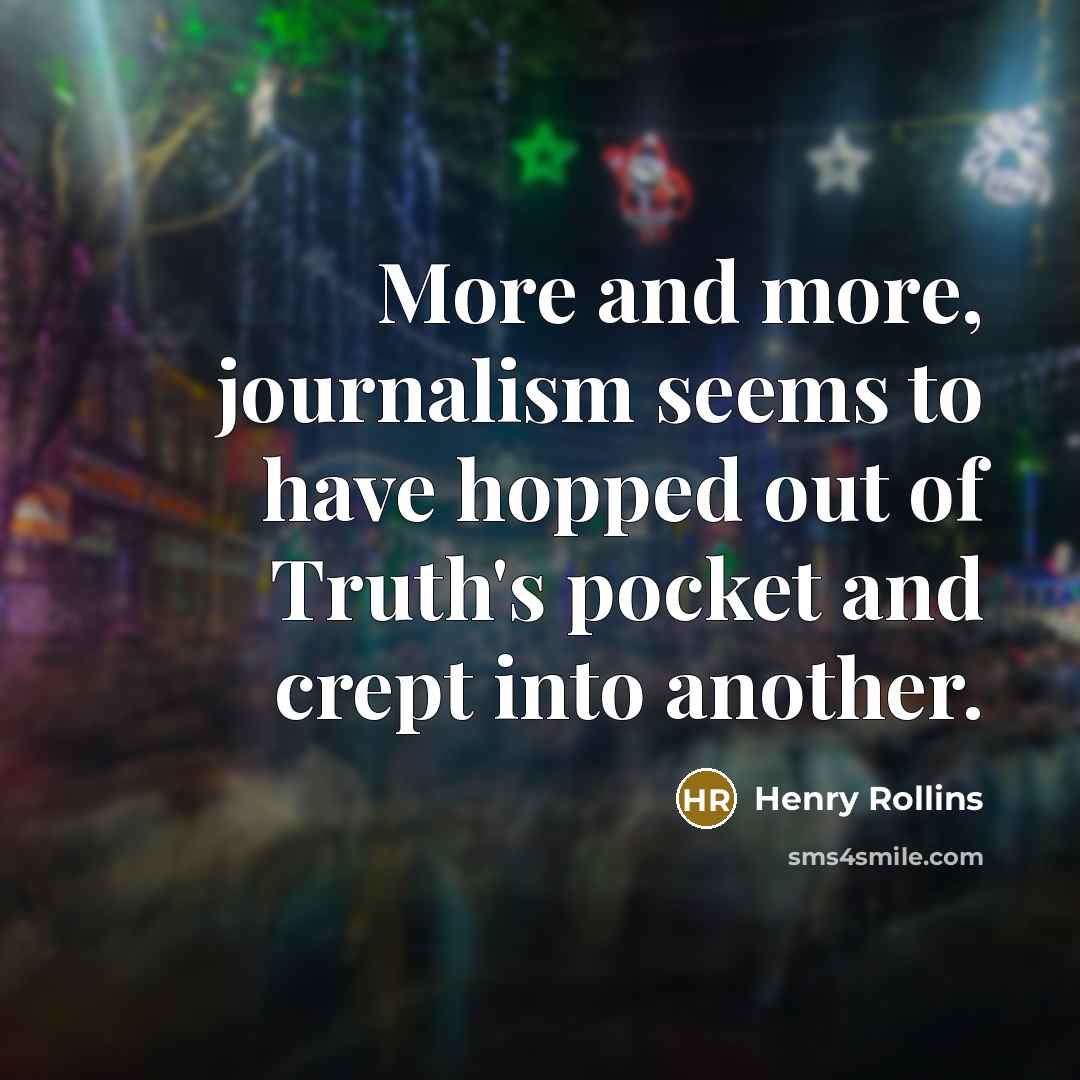 “More and more, journalism seems to have hopped out of…” quote by Henry Rollins