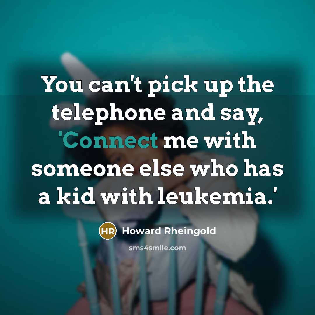 “You can't pick up the telephone and say, 'Connect me…” quote by Howard Rheingold
