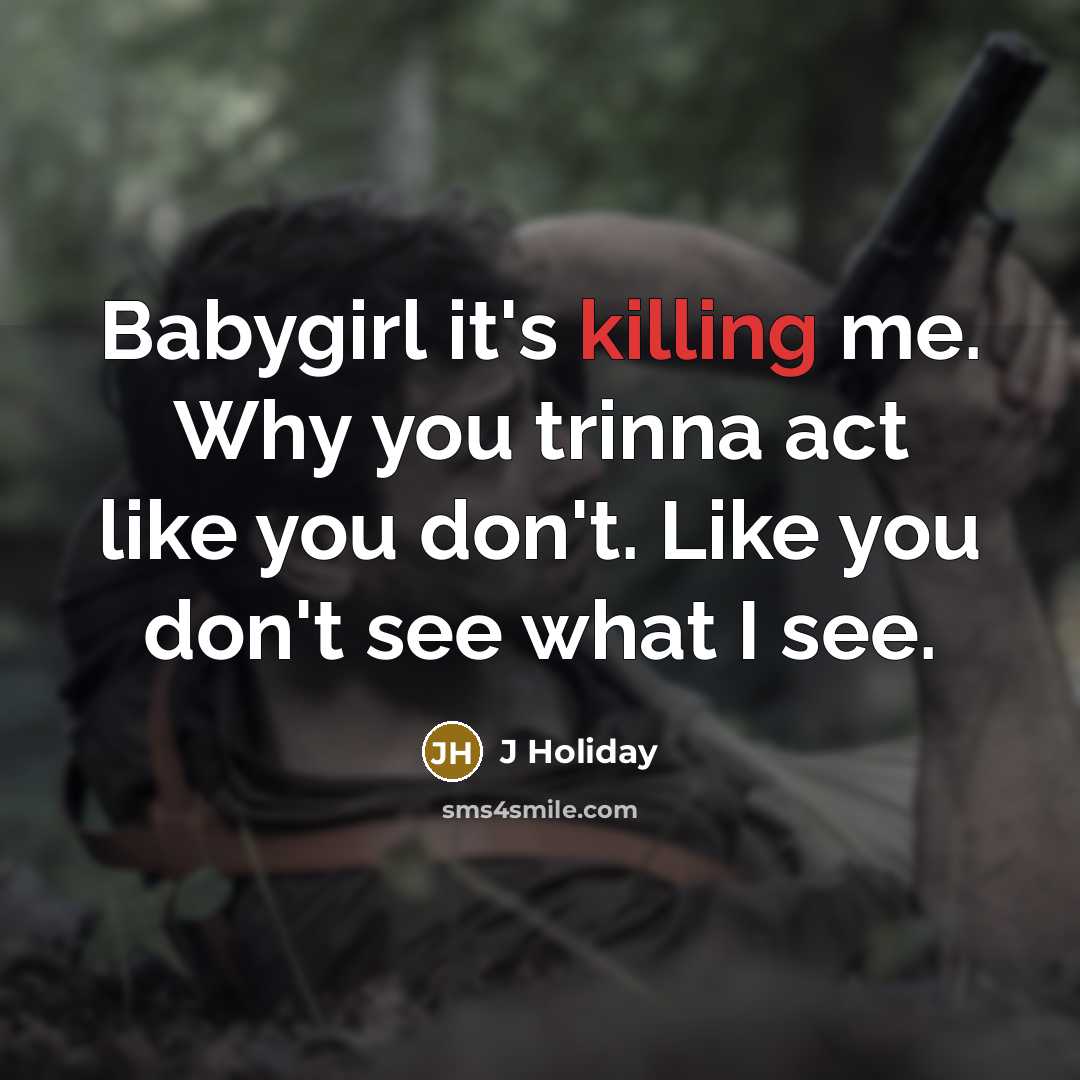 “Babygirl it's killing me. Why you trinna act like you…” quote by J Holiday