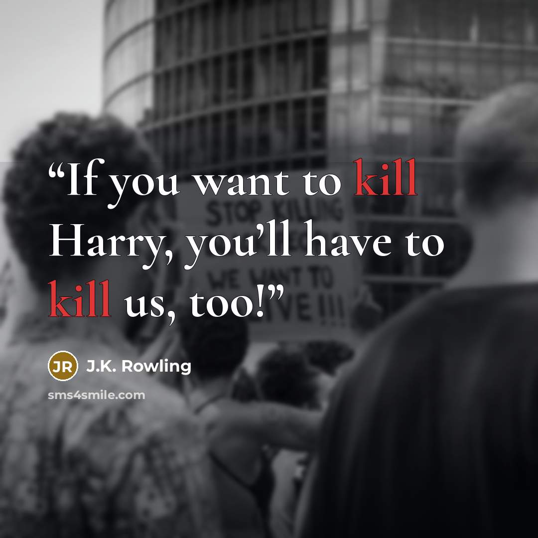 “If you want to kill Harry, you’ll have to kill us, too!” quote by J.K. Rowling