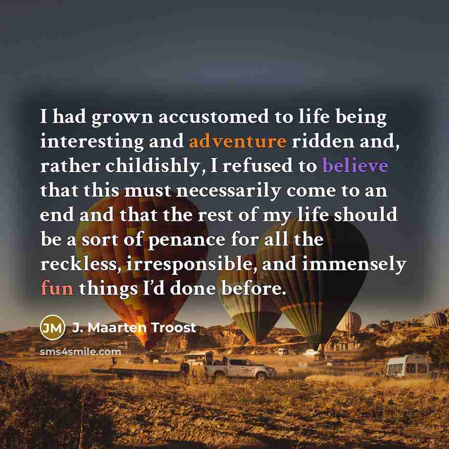 “I had grown accustomed to life being interesting and adventure…” quote by J. Maarten Troost