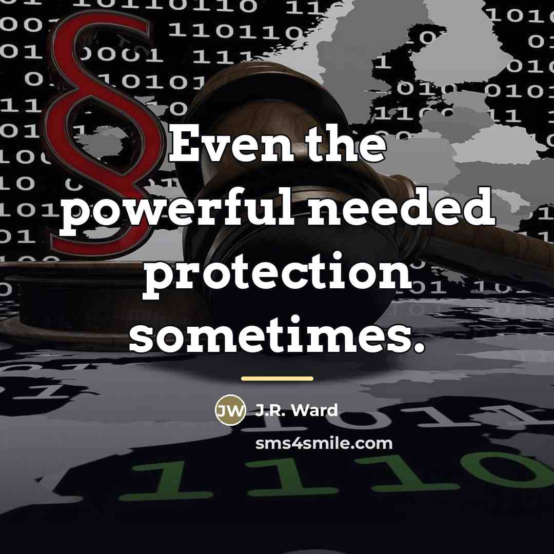 “Even the powerful needed protection sometimes.…” quote by J.R. Ward