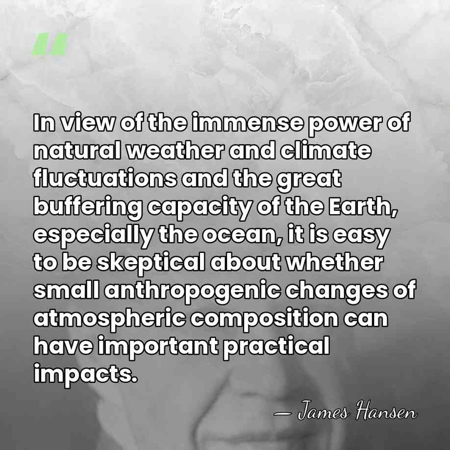 In view of the immense power of natural weather and climate fluctuations&hellip; - James Hansen
