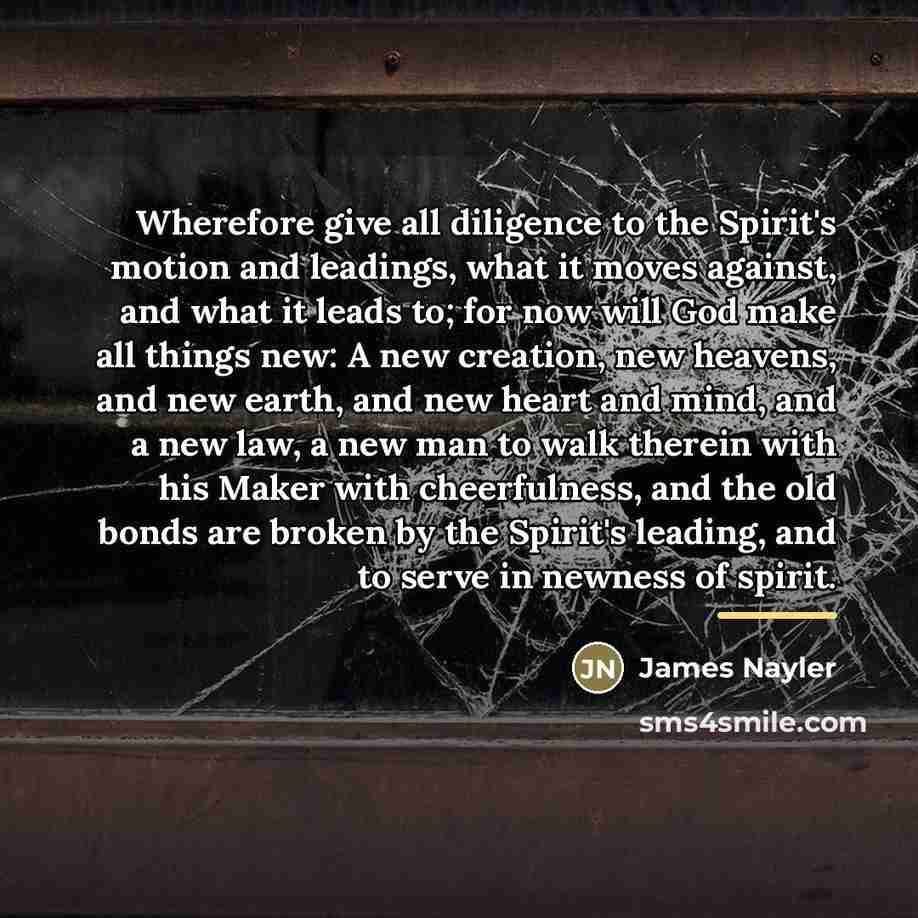 “Wherefore give all diligence to the Spirit's motion and leadings,…” quote by James Nayler