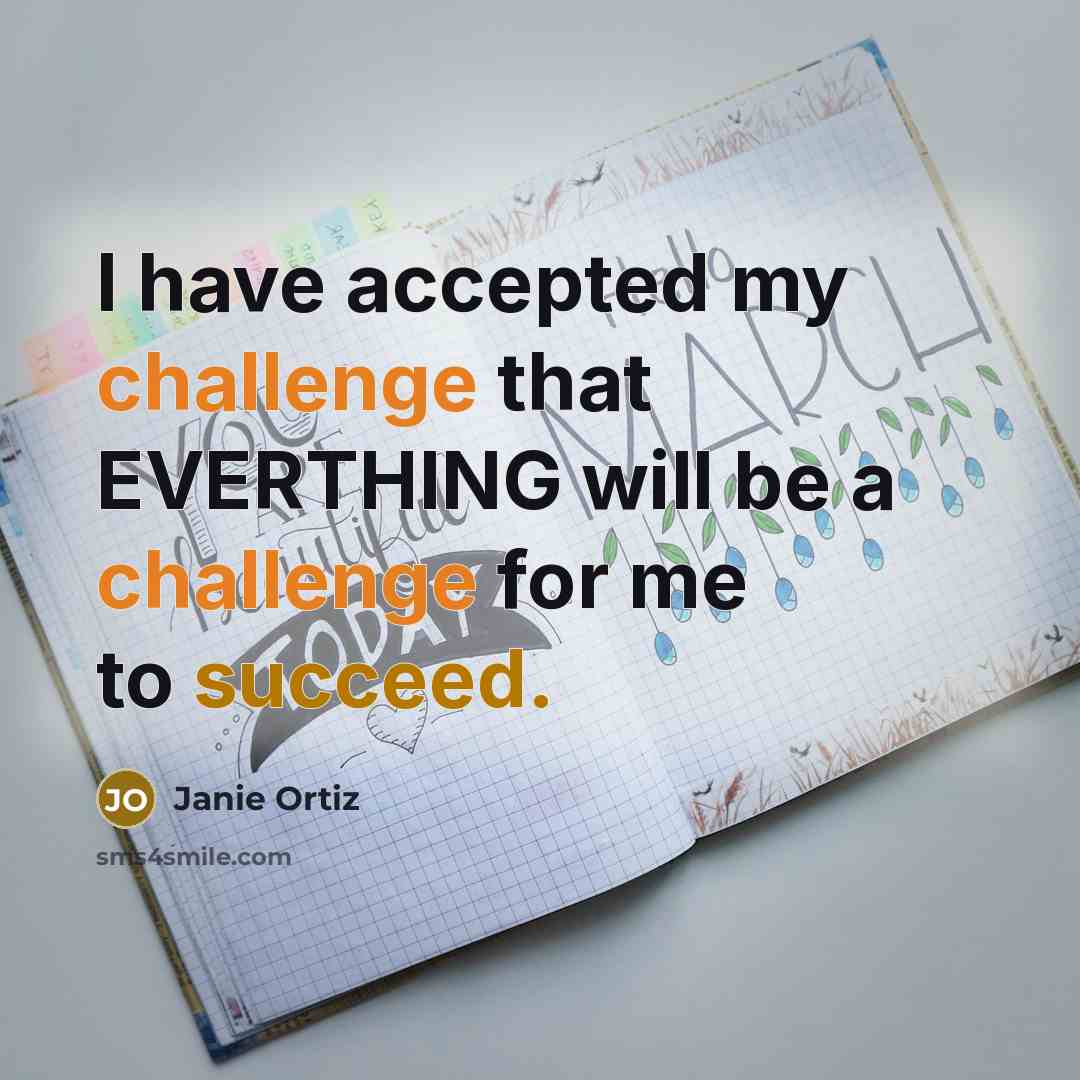“I have accepted my challenge that EVERTHING will be a…” quote by Janie Ortiz
