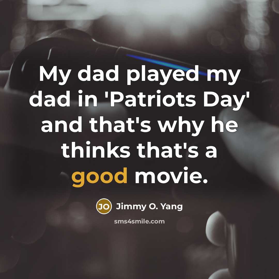 “My dad played my dad in 'Patriots Day' and that's…” quote by Jimmy O. Yang