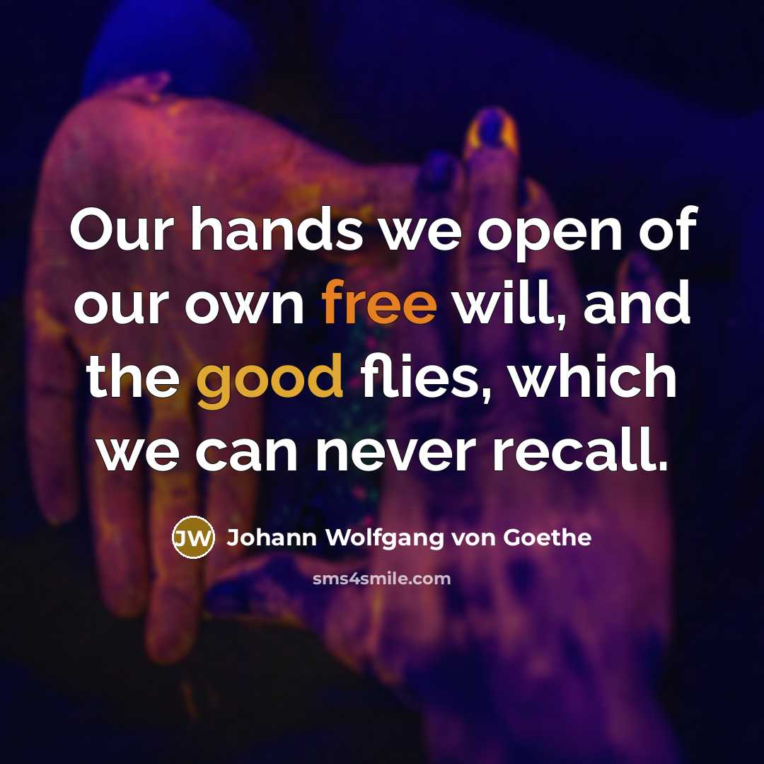 “Our hands we open of our own free will, and…” quote by Johann Wolfgang von Goethe