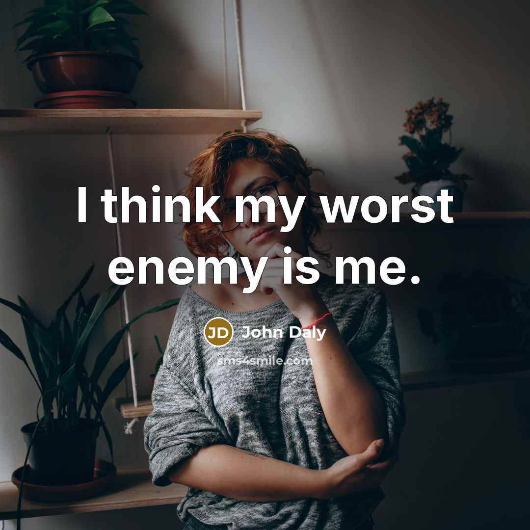 “I think my worst enemy is me.…” quote by John Daly