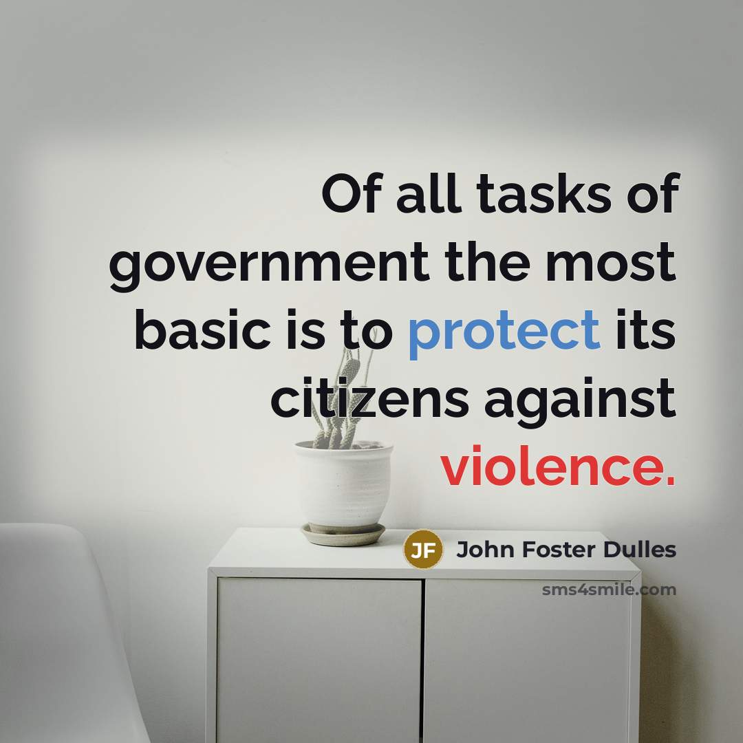 “Of all tasks of government the most basic is to…” quote by John Foster Dulles
