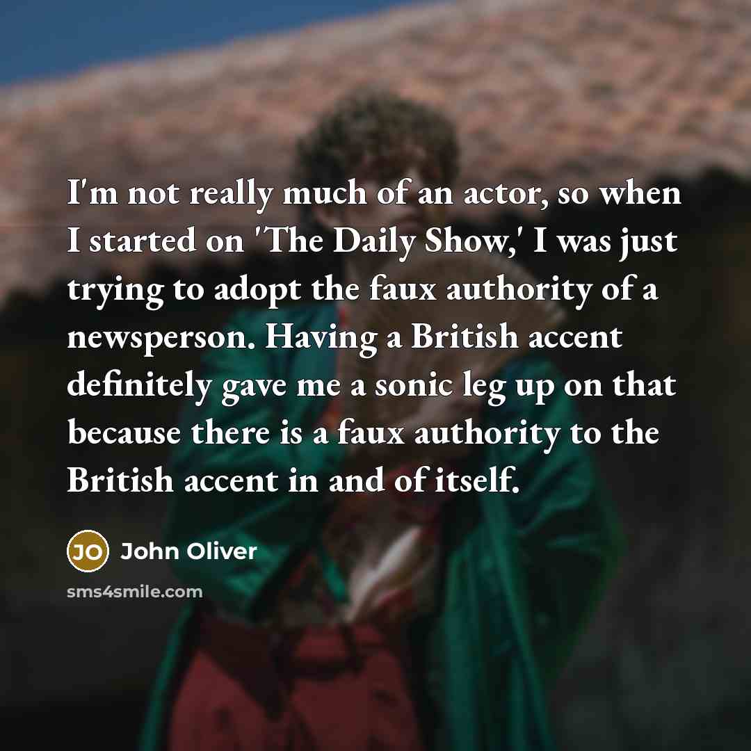 “I'm not really much of an actor, so when I…” quote by John Oliver