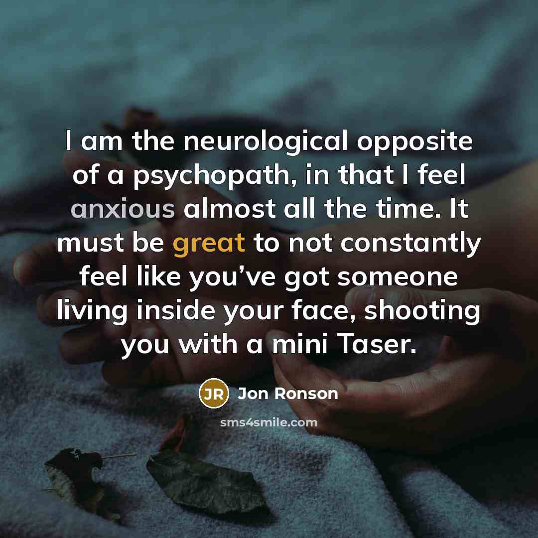 “I am the neurological opposite of a psychopath, in that…” quote by Jon Ronson