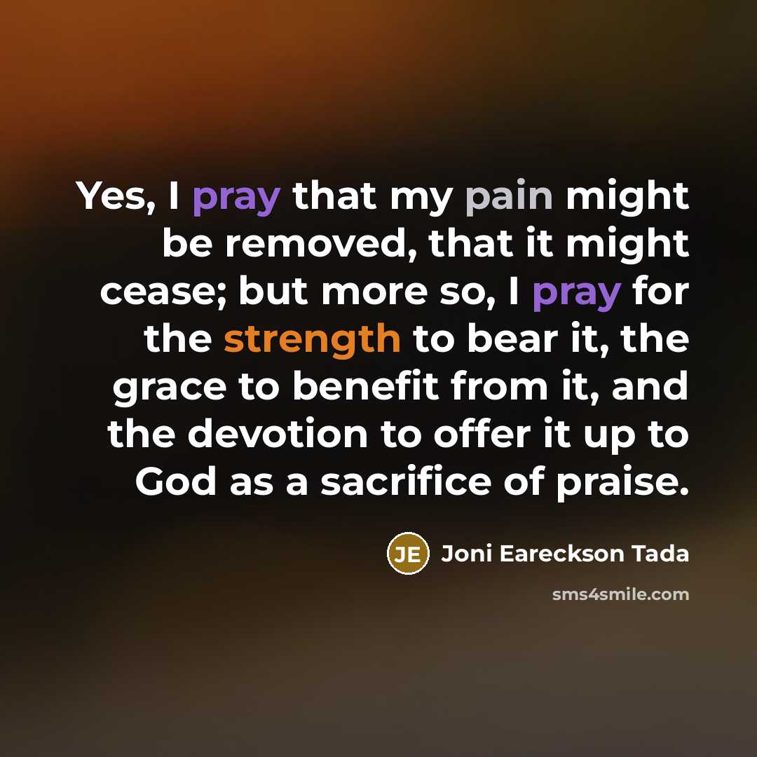 “Yes, I pray that my pain might be removed, that…” quote by Joni Eareckson Tada