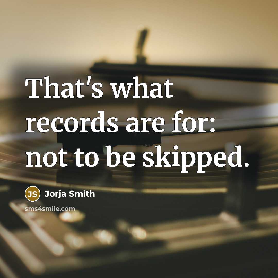 “That's what records are for: not to be skipped.…” quote by Jorja Smith