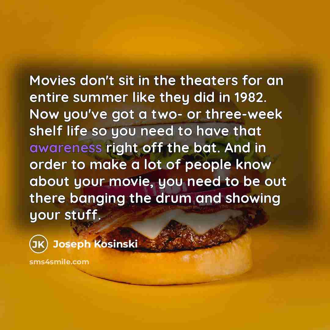 “Movies don't sit in the theaters for an entire summer…” quote by Joseph Kosinski