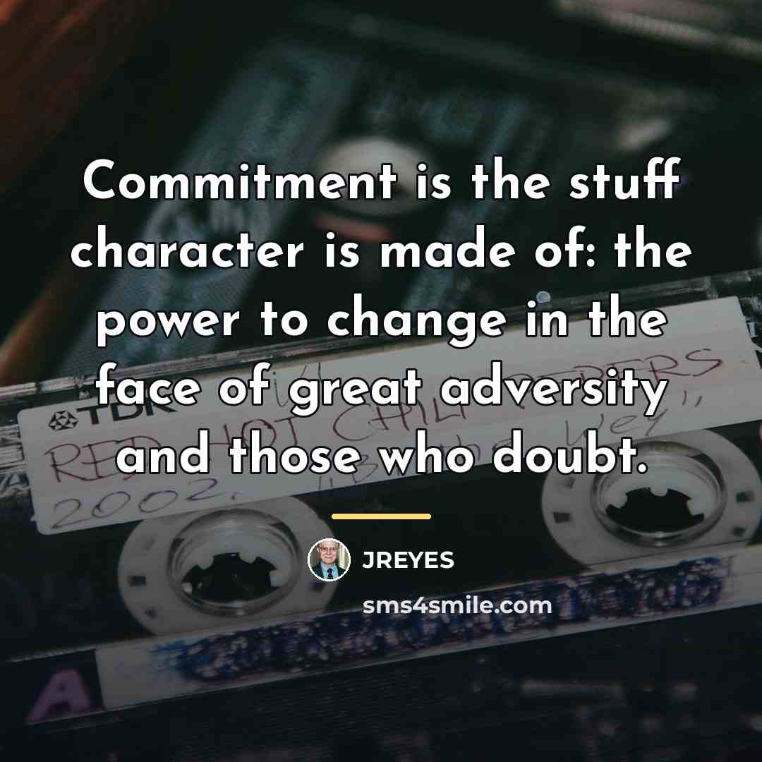 “Commitment is the stuff character is made of: the power…” quote by JREYES