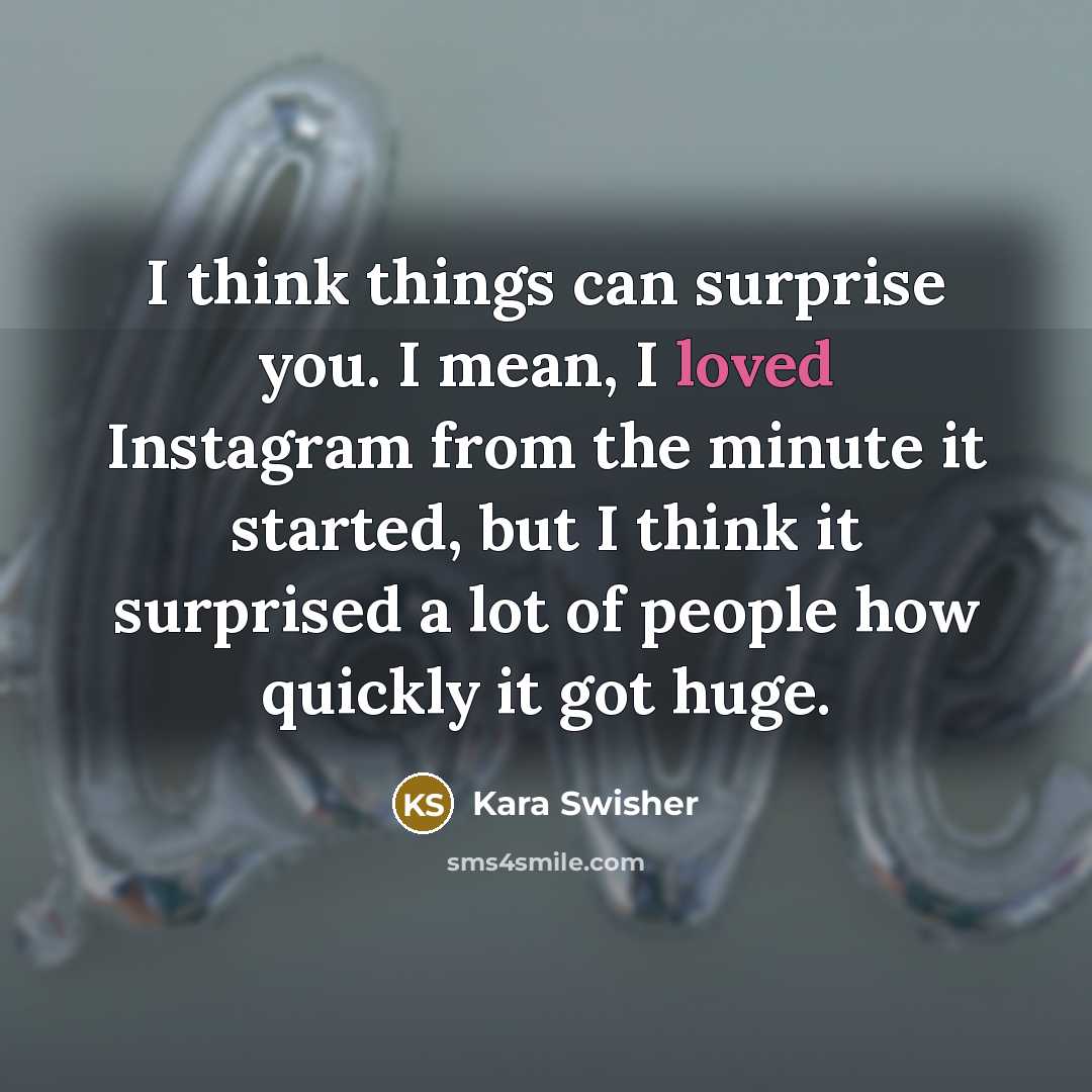 “I think things can surprise you. I mean, I loved…” quote by Kara Swisher