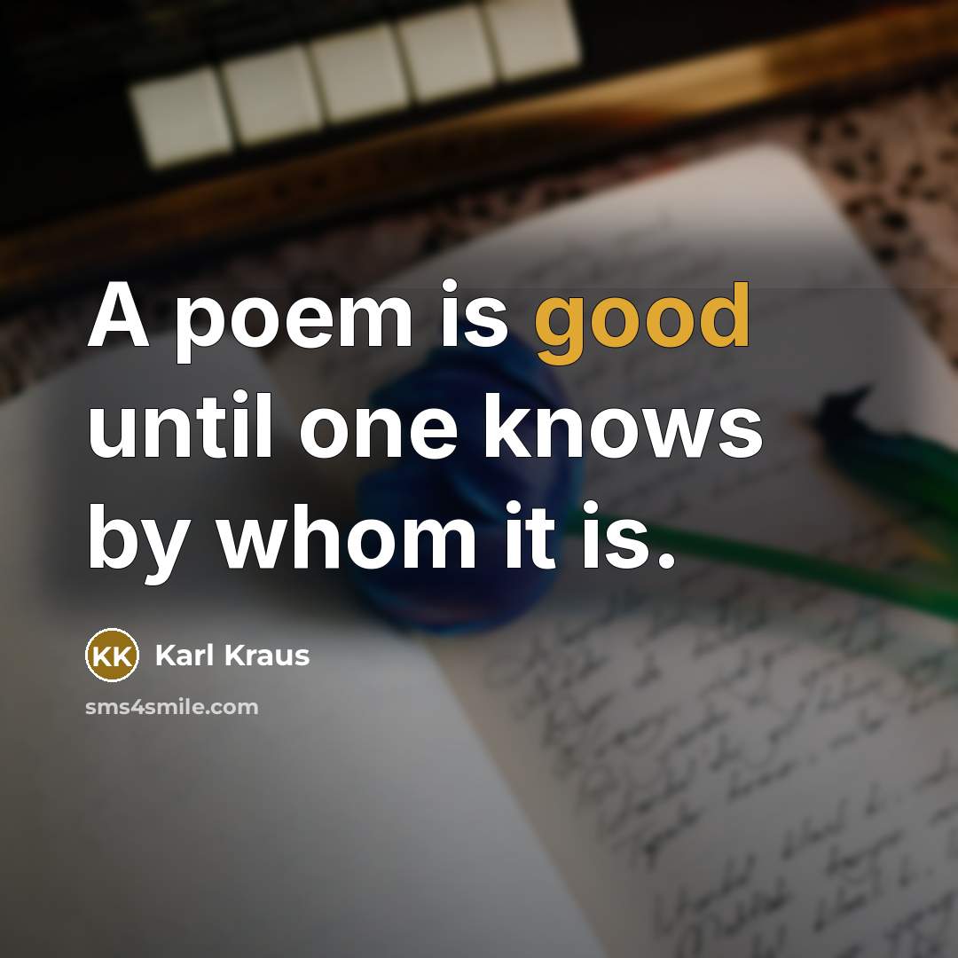 “A poem is good until one knows by whom it…” quote by Karl Kraus