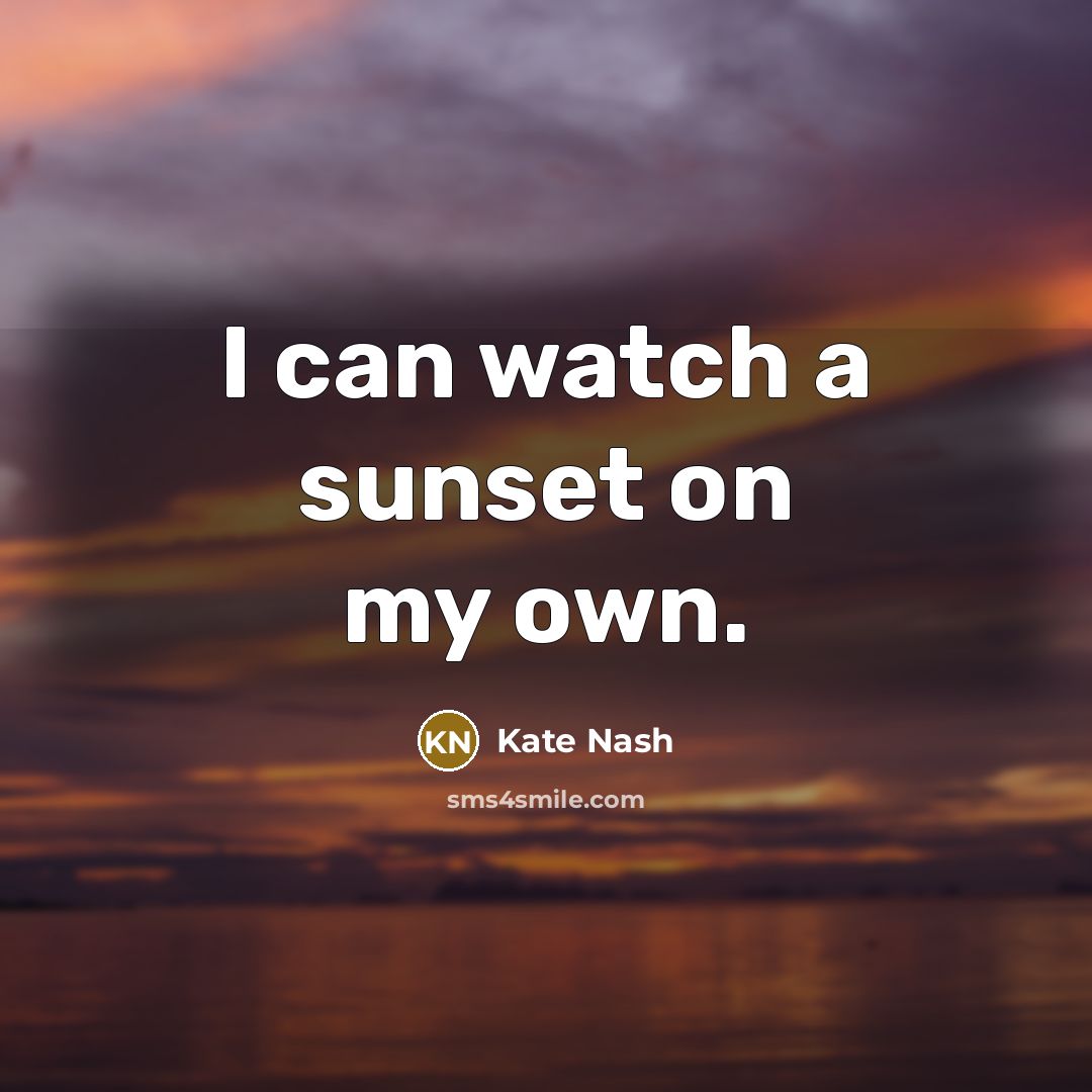 “I can watch a sunset on my own.…” quote by Kate Nash
