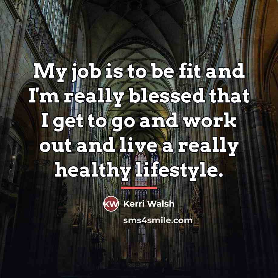 “My job is to be fit and I'm really blessed…” quote by Kerri Walsh