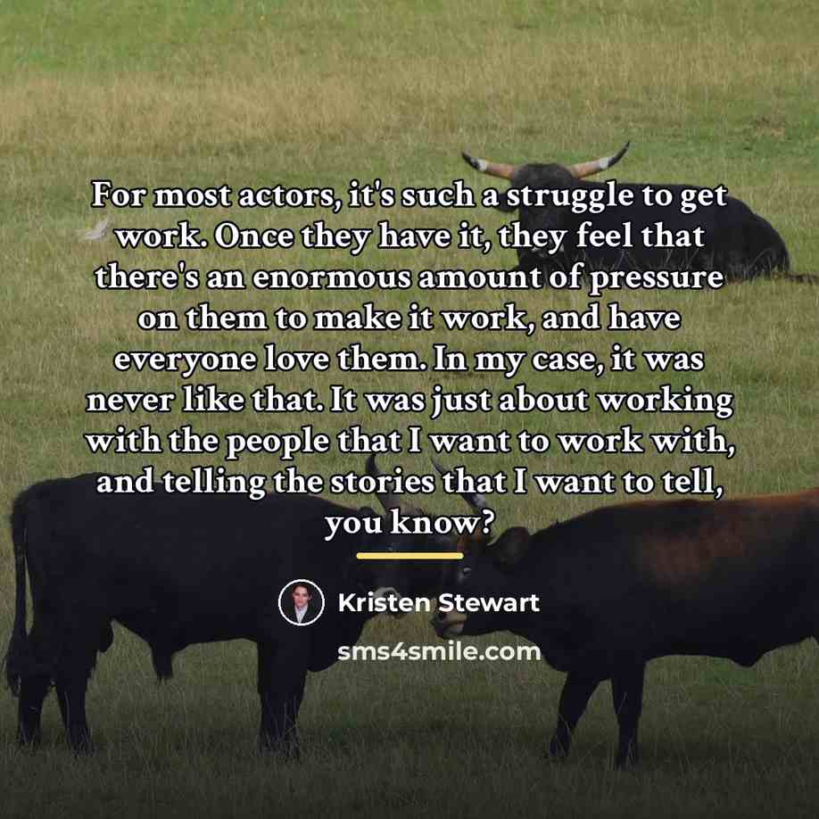 “For most actors, it's such a struggle to get work.…” quote by Kristen Stewart