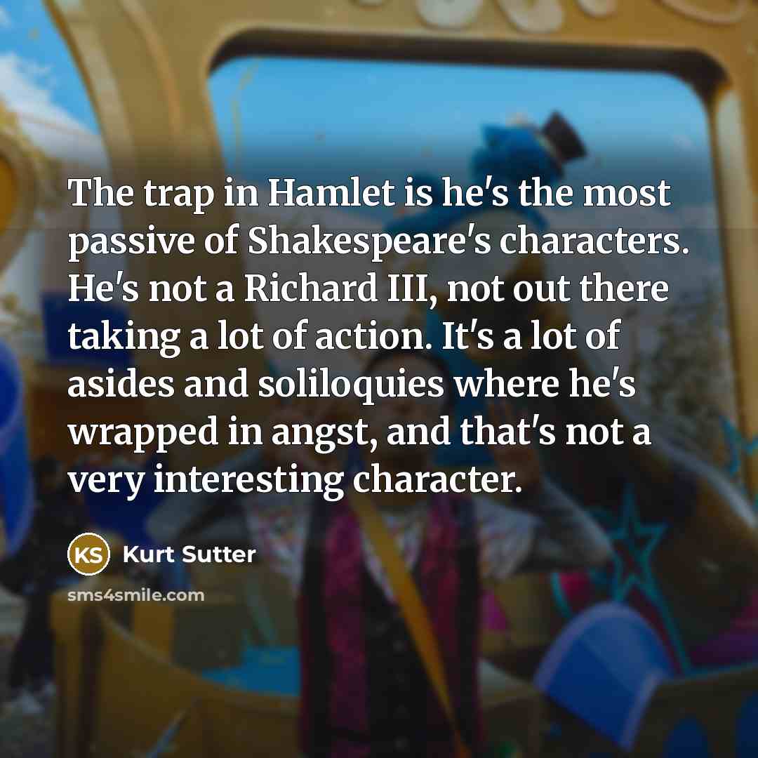 “The trap in Hamlet is he's the most passive of…” quote by Kurt Sutter