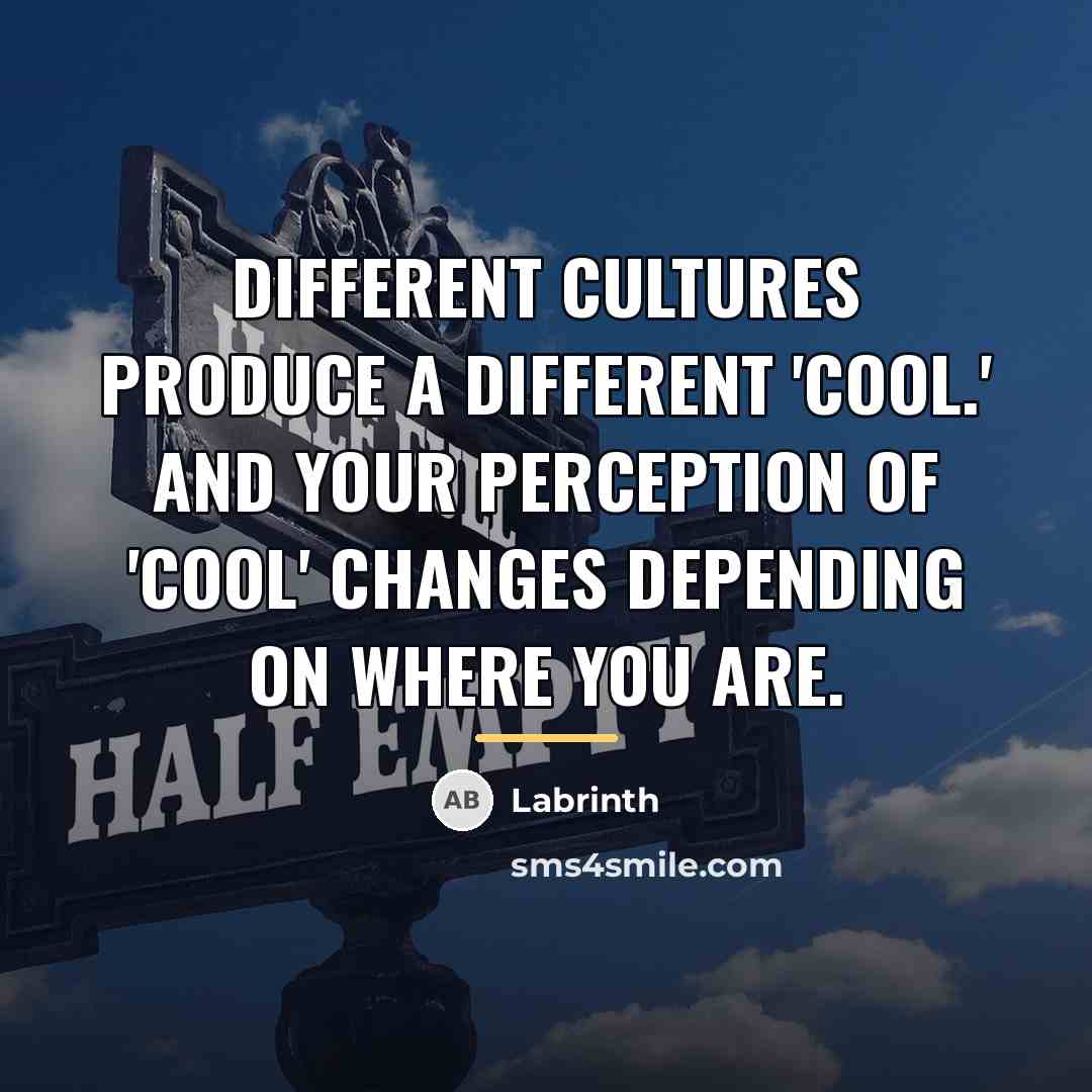 “Different cultures produce a different 'cool.' And your perception of…” quote by Labrinth