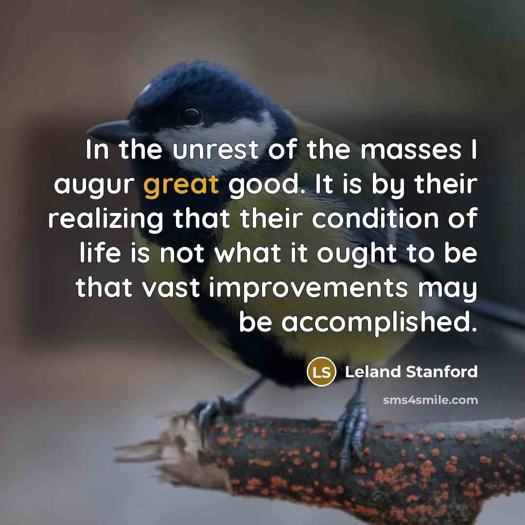 “In the unrest of the masses I augur great good.…” quote by Leland Stanford