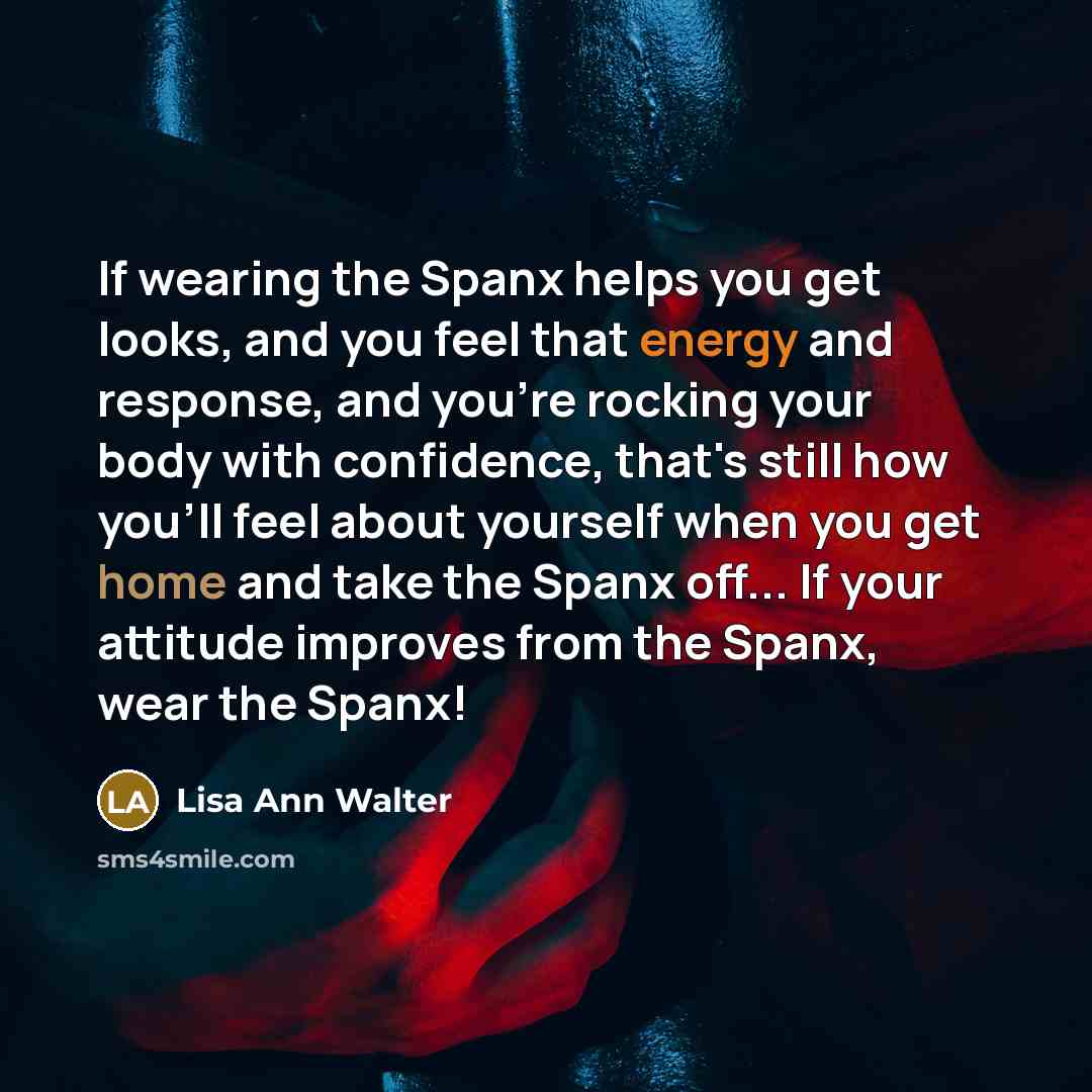 “If wearing the Spanx helps you get looks, and you…” quote by Lisa Ann Walter