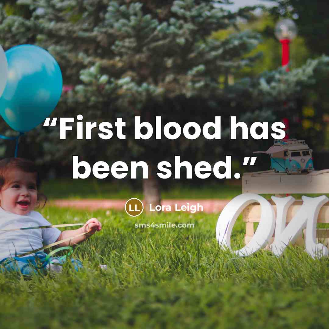 “First blood has been shed.” quote by Lora Leigh