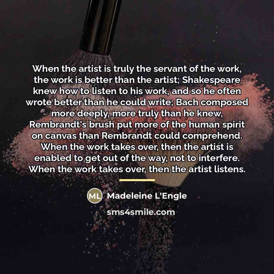 “When the artist is truly the servant of the work,…” quote by Madeleine L'Engle