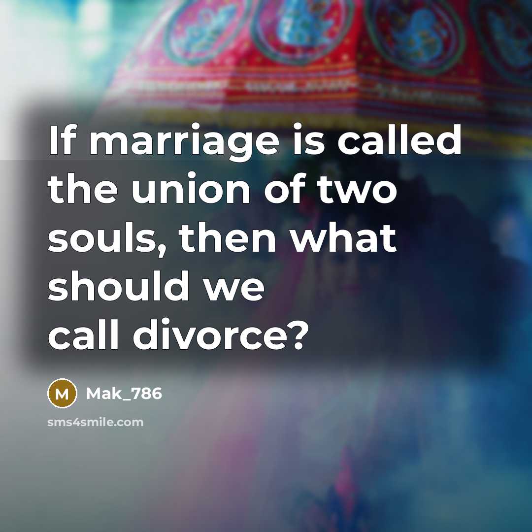 “If marriage is called the union of two souls, then…” quote by Mak_786