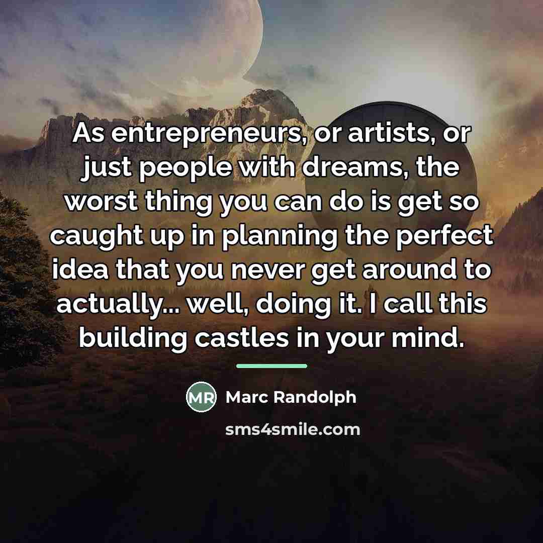 “As entrepreneurs, or artists, or just people with dreams, the…” quote by Marc Randolph