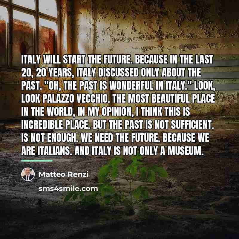 “Italy will start the future. Because in the last 20,…” quote by Matteo Renzi